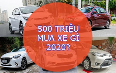 Khoảng 500 Triệu Nên Mua Xe Gì 2020?